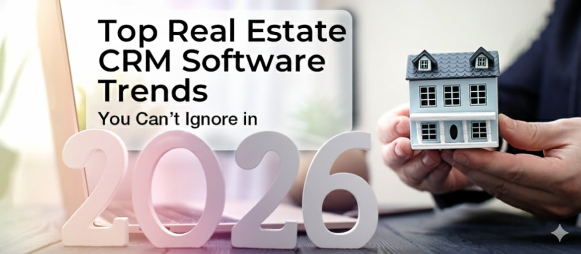 Top Real Estate CRM Software Trends You Can’t Ignore in 2026 Top Real Estate CRM Software Trends You Can’t Ignore in 2025